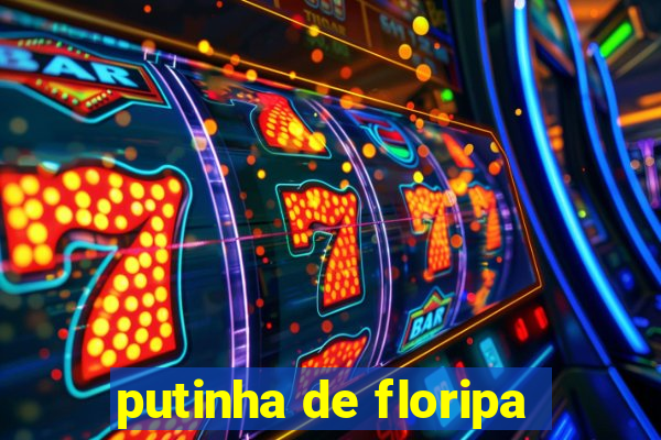 putinha de floripa